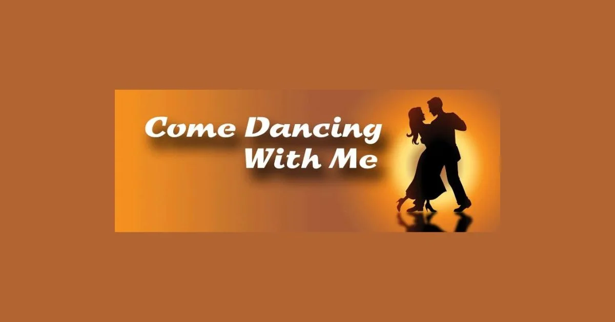Come Dancing With Me